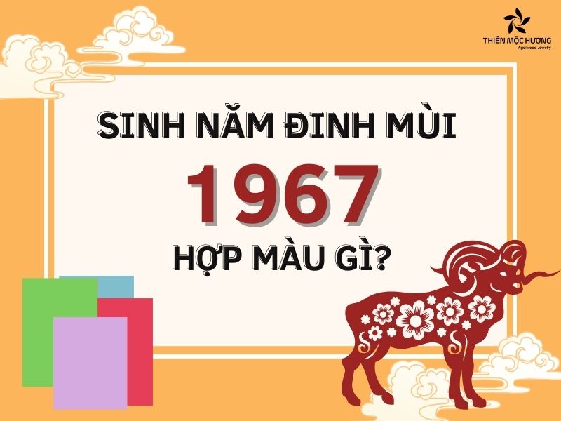 Sinh năm 1967 mệnh gì hợp màu gì?