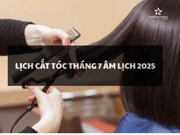Lịch cắt tóc tháng 7/ 2025