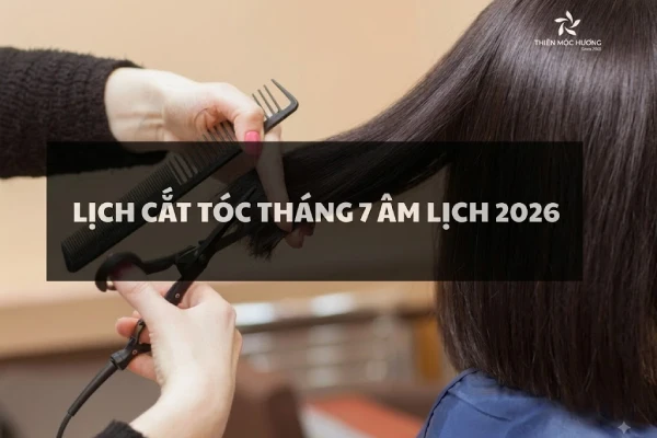 Lịch cắt tóc tháng 7 âm lịch 2026