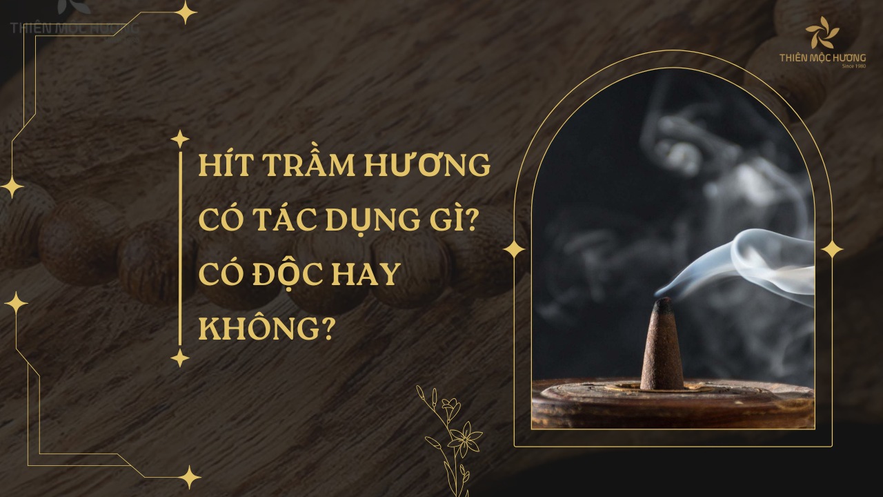 Hít trầm hương có tác dụng gì Có độc hay không
