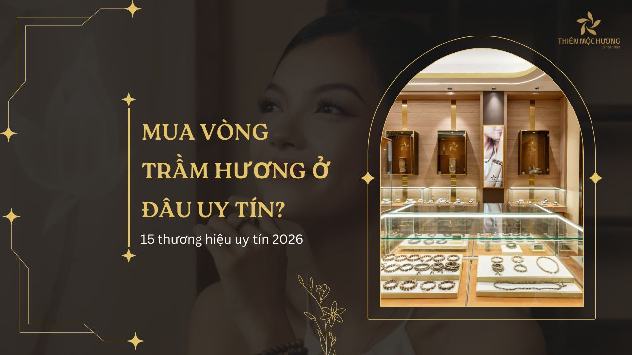 Mua vòng trầm hương ở đâu uy tín 15 thương hiệu uy tín 2026